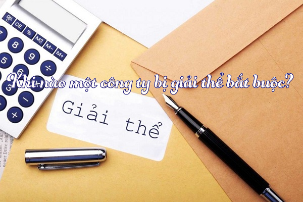 Khi nào một công ty bị giải thể bắt buộc