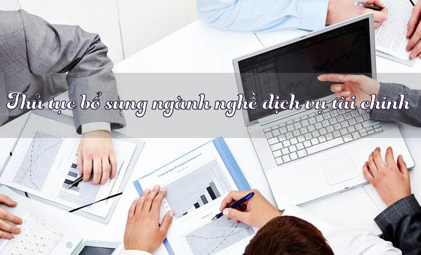 Thủ tục bổ sung ngành nghề dịch vụ tài chính